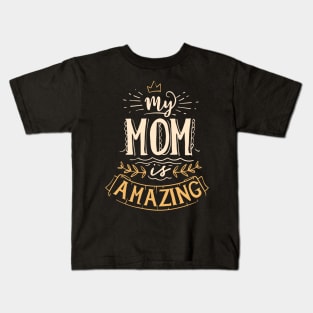 My Mom is Amazing Awesome Mother's Day Quote Kids T-Shirt